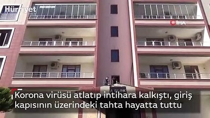 Korona virüsü atlatıp intihara kalkıştı, giriş  kapısının üzerindeki tahta hayatta tuttu