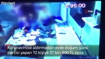 Korona virüse aldırmadan evde doğum günü partisi yapan 12 kişiye 37 bin 800 TL ceza