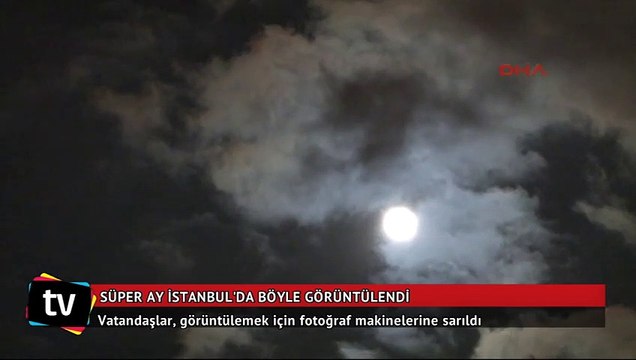 Süper Ay İstanbul'da böyle görüntülendi