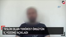 Teslim olan terörist örgütün iç yüzünü açıkladı