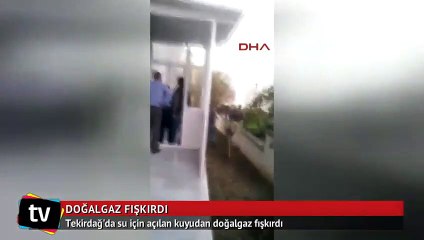 Tekirdağ'da su için açılan kuyudan doğalgaz fışkırdı