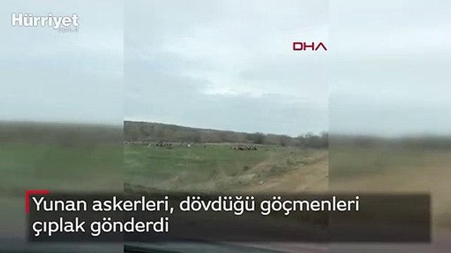 Yunan askerleri, dövdüğü göçmenleri çıplak gönderdi