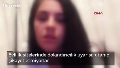 Evlilik sitelerinde dolandırıcılık uyarısı  utanıp şikayet etmiyorlar