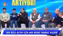 Müge Anlı'yı şoke eden açıklama: 300 kilo altın için 600 rekat namaz kıldık