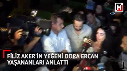 Filiz Aker'in yeğeni Dora Ercan yaşananları anlattı