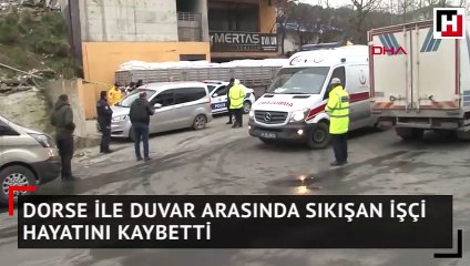 Dorse ile duvar arasında sıkışan işçi hayatını kaybetti