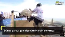 Dünya parkur şampiyonları Mardin’de yarıştı!