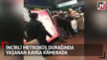 İncirli Metrobüs Durağında yaşanan kavga kamerada