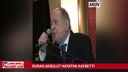 Ünlü işadamı Duran Akbulut hayatını kaybetti