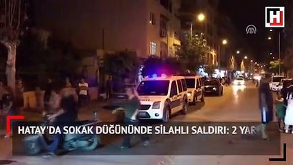 Hatay'da sokak düğününde silahlı saldırı: 2 yaralı