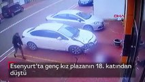 Esenyurt'ta genç kız plazanın 18. katından düşme anı kamerada