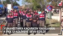 Yunanistan'a kaçarken yakalanan 4 pkk'lı adliyeye sevk edildi