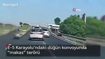 E-5 Karayolu’ndaki düğün konvoyunda “makas” terörü