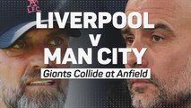 Liverpool v Man City: Giants Collide at Anfield