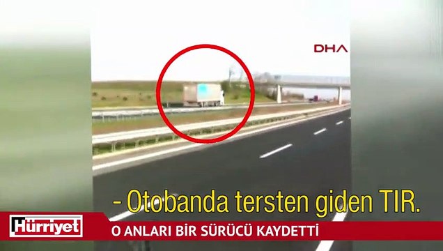 80 kilometre hızla ters yönde giden TIR sürücülere zor anlar yaşattı
