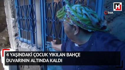 4 yaşındaki çocuk yıkılan bahçe duvarının altında kaldı