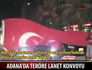 ADANA'DA TERÖRE LANET KONVOYU