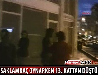 SAKLAMBAÇ OYNARKEN 13. KATTAN DÜŞTÜ