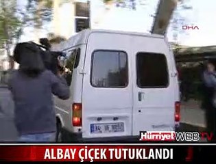 ALBAY ÇİÇEK HASDAL CEZAEVİNE GÖNDERİLDİ