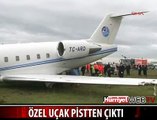 ÖZEL UÇAK PİSTTEN ÇIKTI