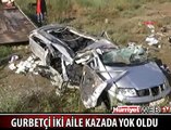 GURBETÇİ 2 AİLE KAZADA YOK OLDU