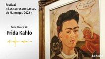 Les correspondances de Manosque : Anna Alvaro lit Frida Kahlo