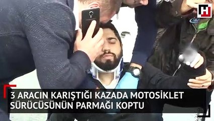 3 aracın karıştığı kazada motosiklet sürücüsünün parmağı koptu