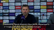 Galatasaray Teknik Direktörü Okan Buruk, Kayserispor'a 2-1 mağlup oldukları maçın ardından konuştu