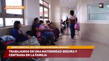 Trabajamos en una maternidad segura y centrada en la familia