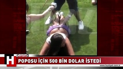 POPOSU İÇİN 500 BİN DOLAR İSTEDİ