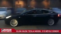 Elon Musk Tesla Model 3'ü böyle sürdü!