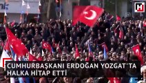 Cumhurbaşkanı Erdoğan Yozgat'ta halka hitap etti