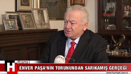 ENVER PAŞA'NIN TORUNU: YILLARDIR YALAN SÖYLENİYOR