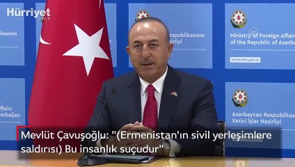 Mevlüt Çavuşoğlu: "Bu insanlık suçudur (Ermenistan'ın sivil yerleşimlere saldırısı) "