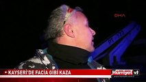 KAYSERİ'DE KORKUNÇ KAZA