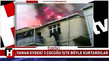 ÜÇ KÜÇÜK ÇOCUĞU ALEVLERİN İÇİNDEN BÖYLE KURTARDILAR