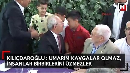 Kılıçdaroğlu: Umarım kavgalar olmaz, insanlar birbirlerini üzmezler
