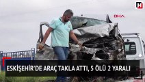 Eskişehir'de araç takla attı, 5 ölü 2 yaralı