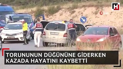 Torununun düğününe giderken kazada hayatını kaybetti