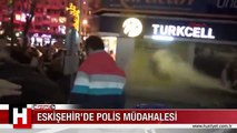 ESKİŞEHİR'DE POLİS MÜDAHALESİ