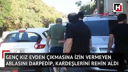 Genç kız, evden çıkmasına izin vermeyen ablasını darbedip kardeşlerini rehin aldı