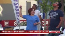 KIZGIN BABA EVİNİ BEDDUALI AFİŞLE SATILIĞA ÇIKARDI