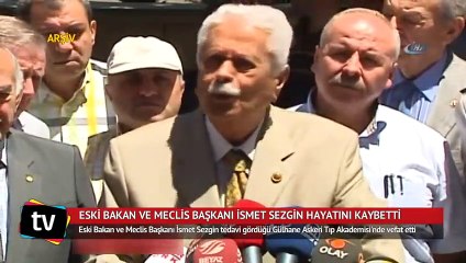 Eski Bakan ve Meclis Başkanı İsmet Sezgin hayatını kaybetti