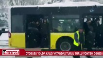 Otobüs yolda kaldı vatandaş türlü türlü yöntem denedi