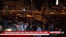 TAKSİM MEYDANI'NDA BİNLERCE KİŞİ TOPLANDI