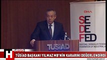 TÜSİAD BAŞKANI YILMAZ MB'NİN KARARINI DEĞERLENDİRDİ