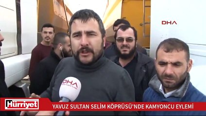 Yavuz Sultan Selim Köprüsü yolunda kamyoncu eylemi