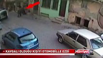 KAVGALI OLDUĞU KİŞİYİ OTOMOBİLLE EZDİ