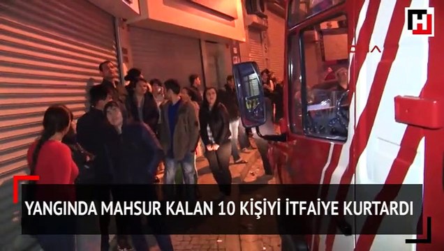 Yangında mahsur kalan 10 kişiyi itfaiye kurtardı
