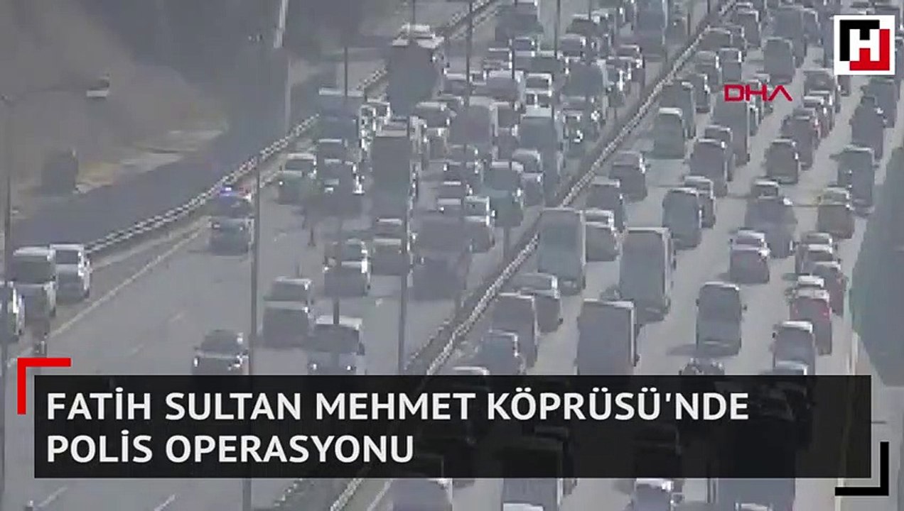 Fatih Sultan Mehmet Köprüsü'nde polis operasyonu